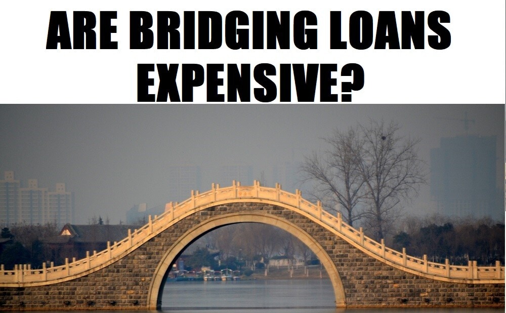 Are Bridging Loans Expensive? Bridging Loan